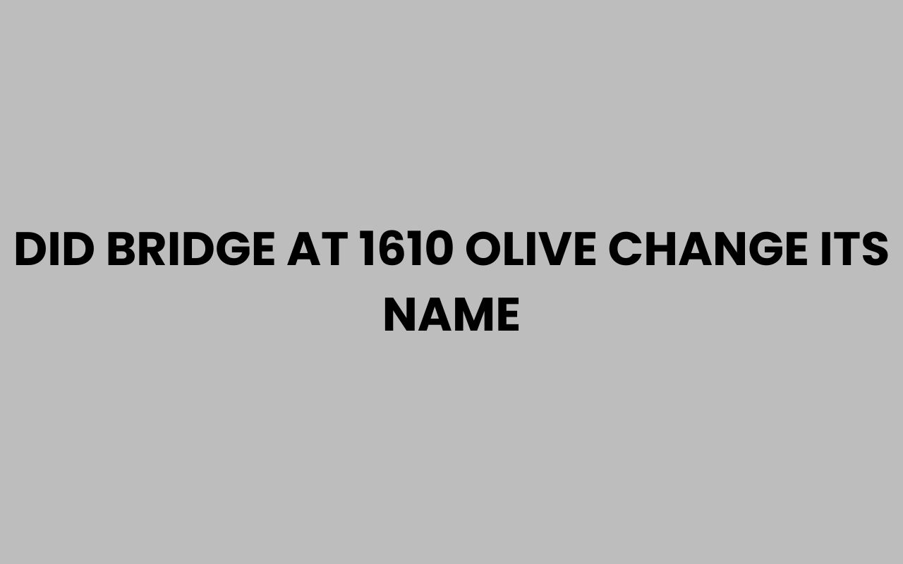 did bridge at 1610 olive change its name