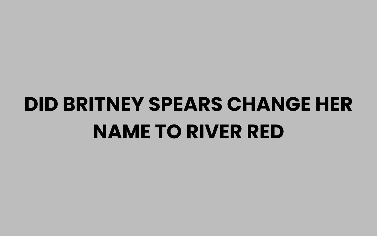 did britney spears change her name to river red