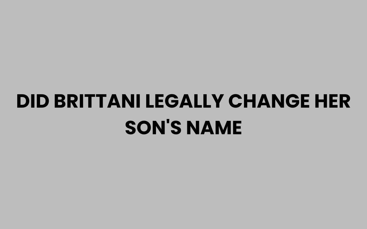 did brittani legally change her sons name