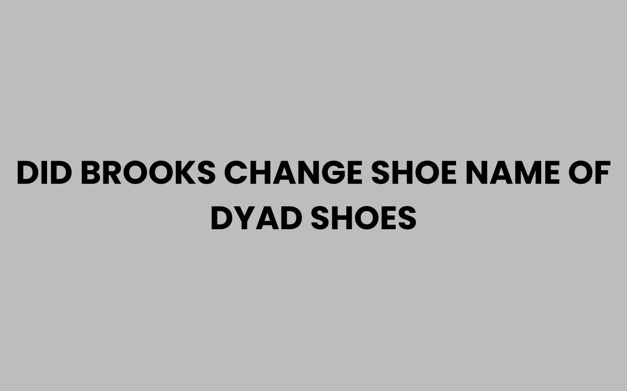 did brooks change shoe name of dyad shoes