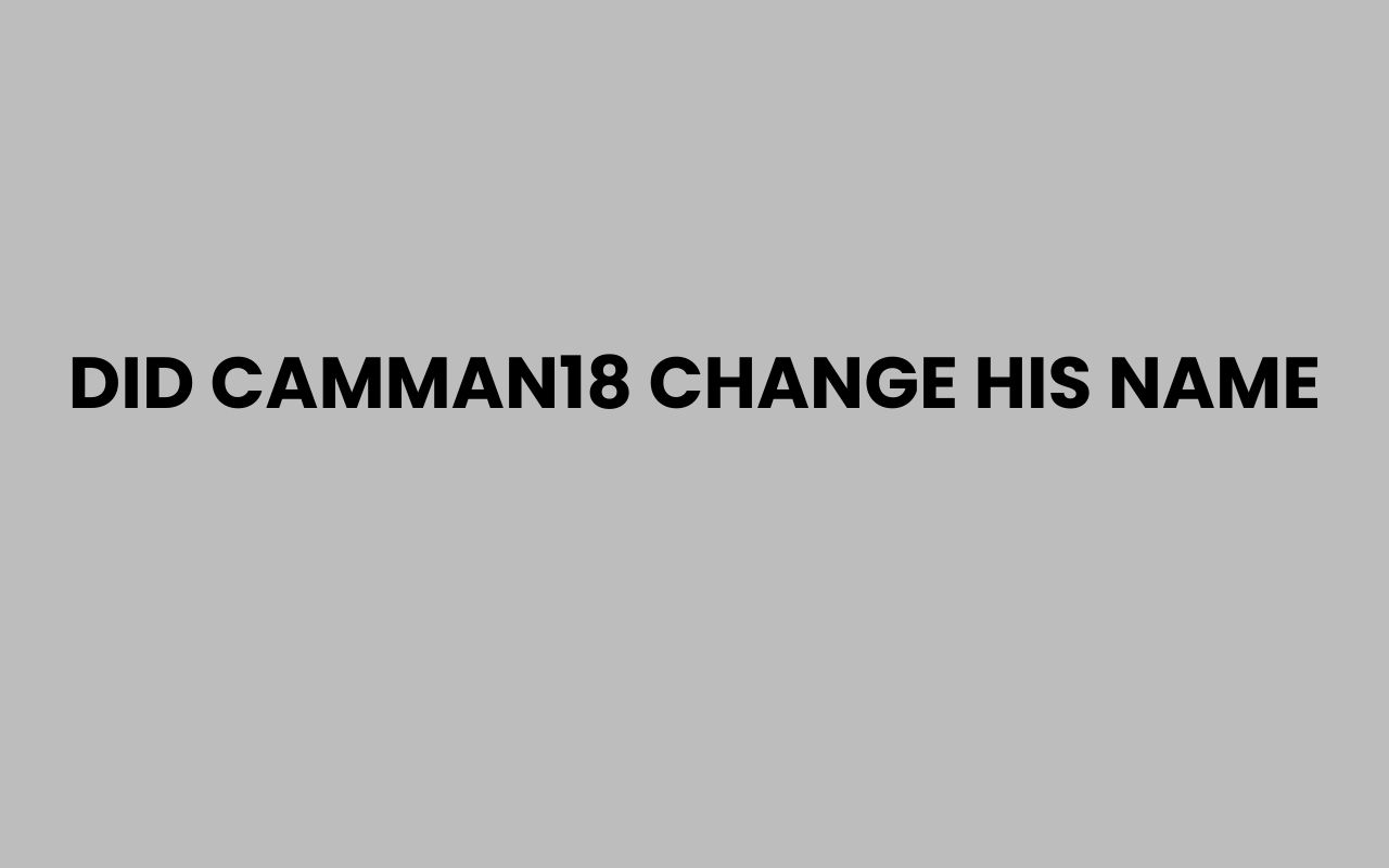 did camman18 change his name