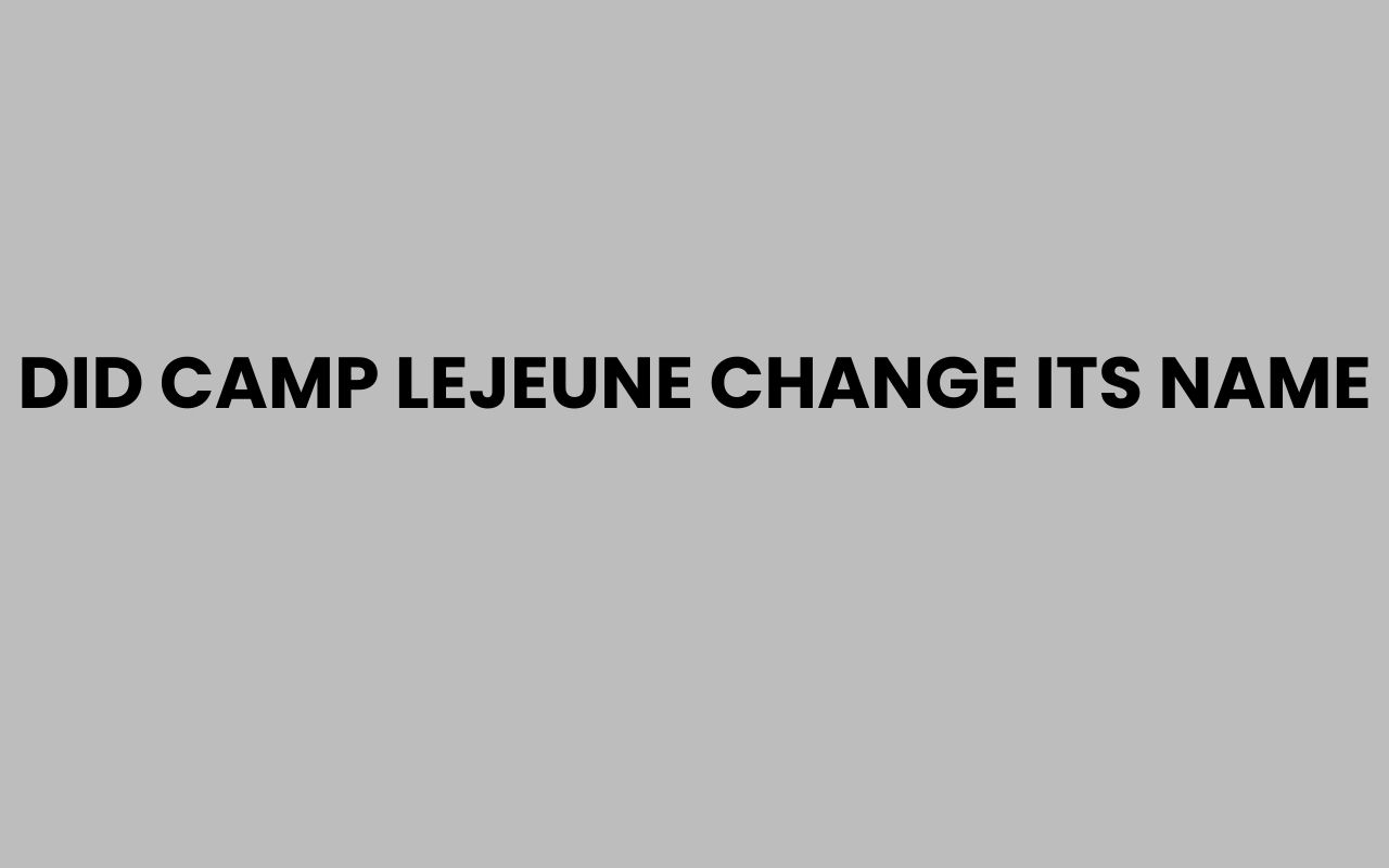 did camp lejeune change its name