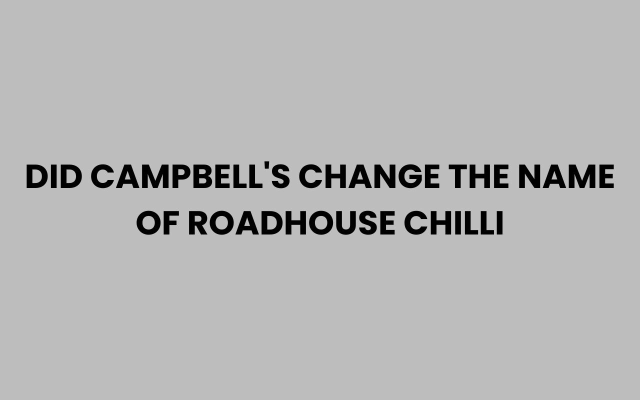 did campbells change the name of roadhouse chilli