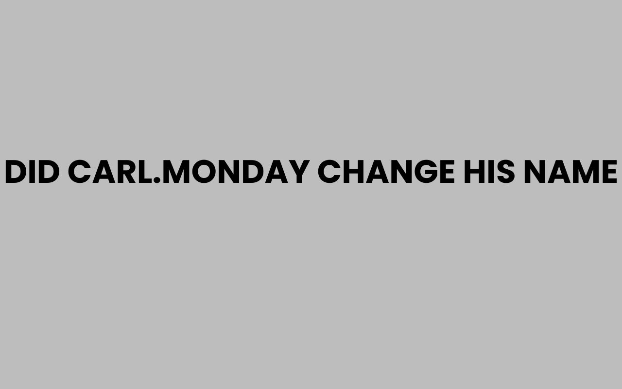 did carl.monday change his name