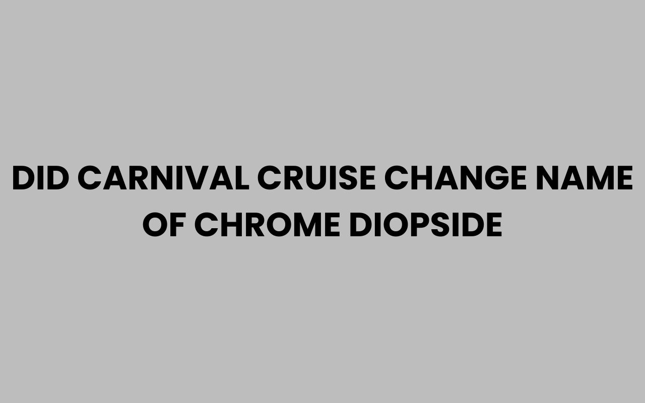 did carnival cruise change name of chrome diopside