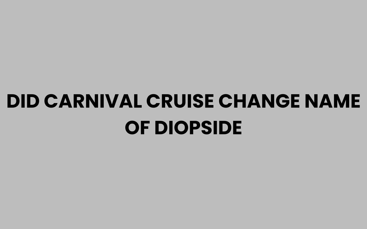 did carnival cruise change name of diopside