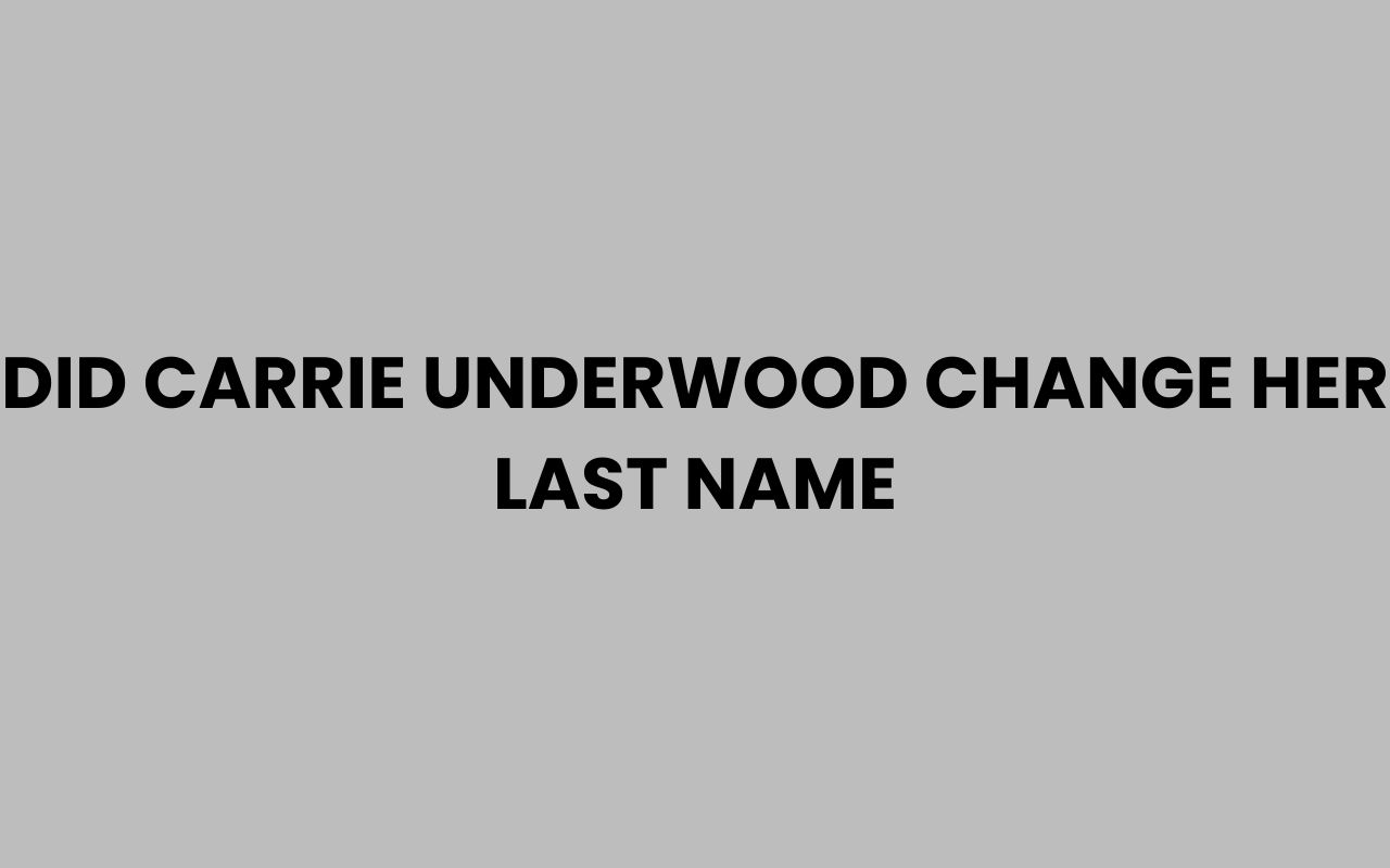 did carrie underwood change her last name