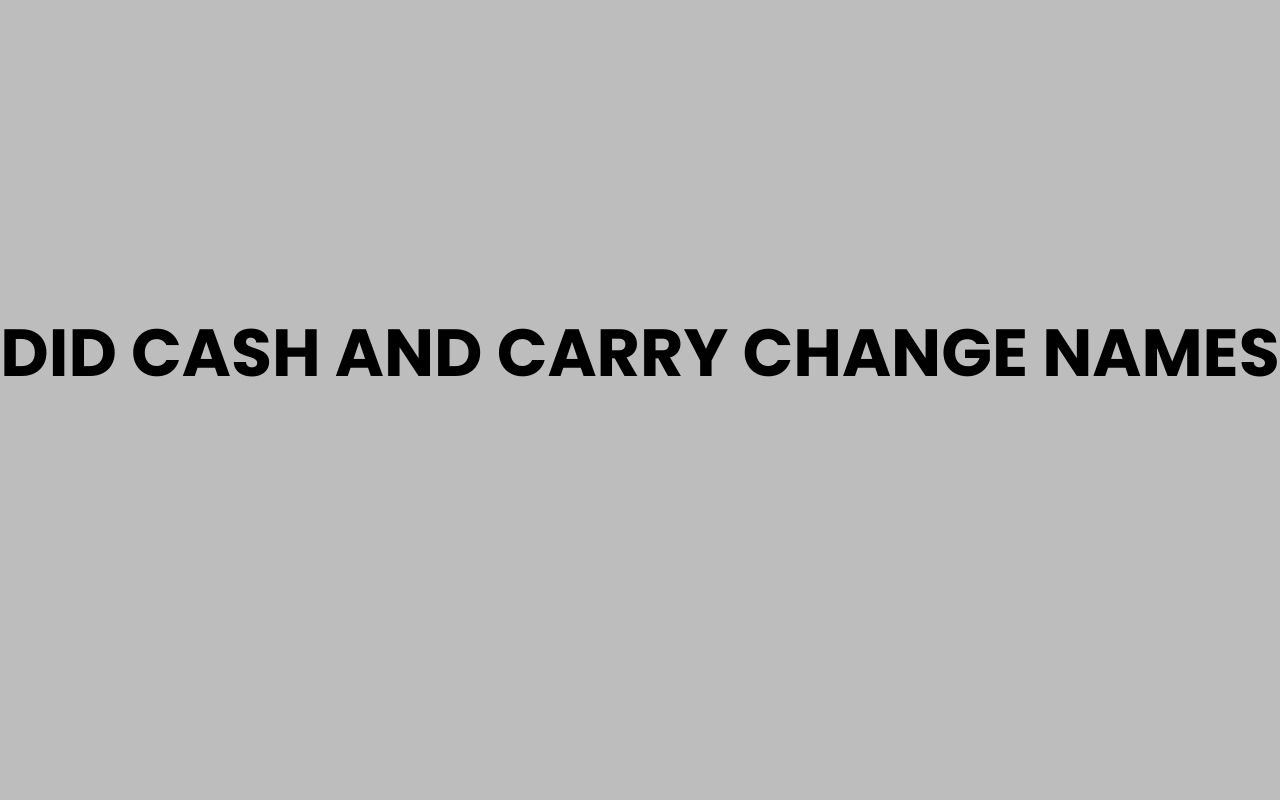 did cash and carry change names