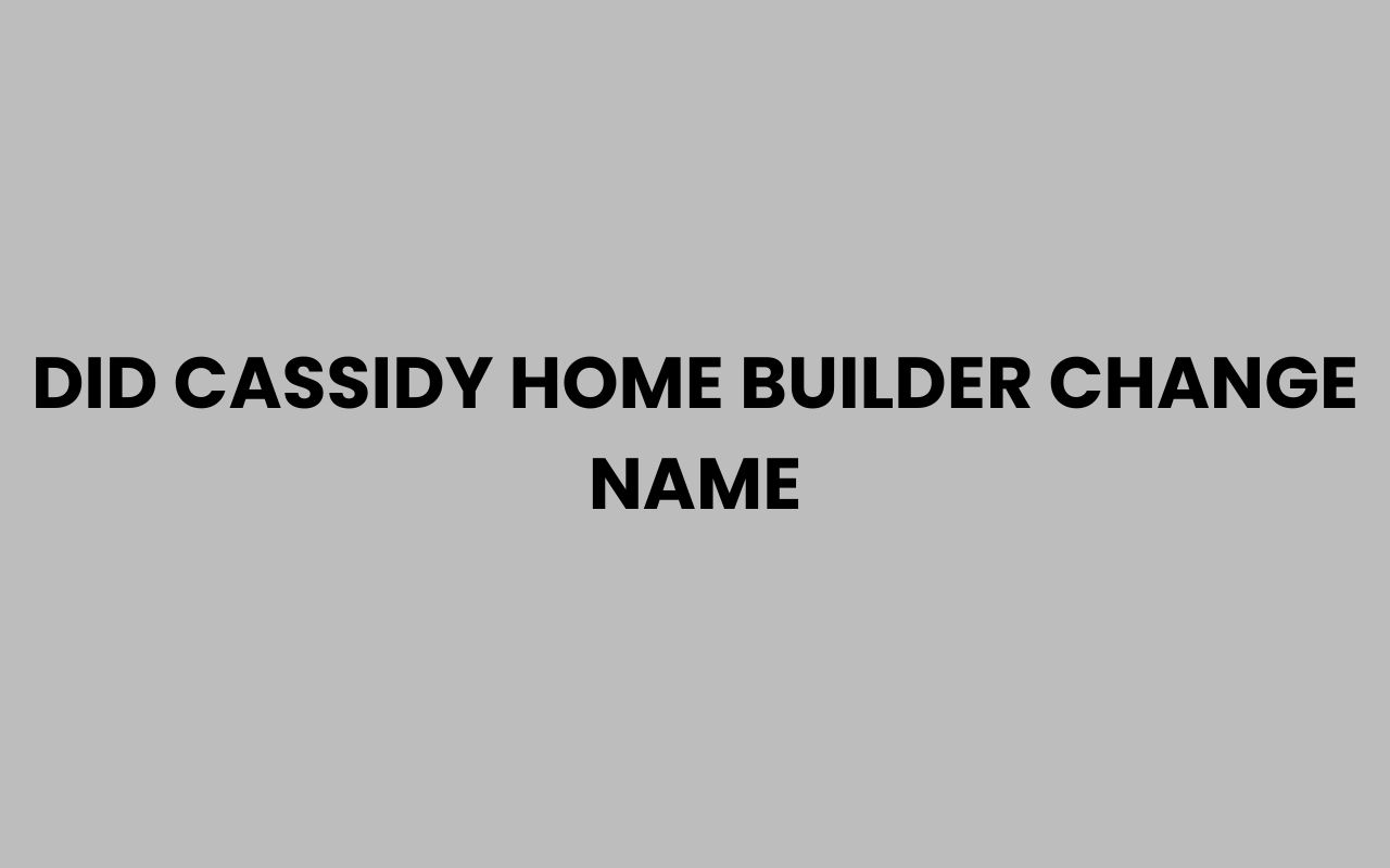 did cassidy home builder change name