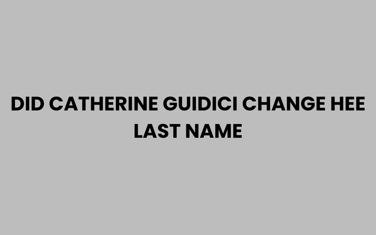 did catherine guidici change hee last name