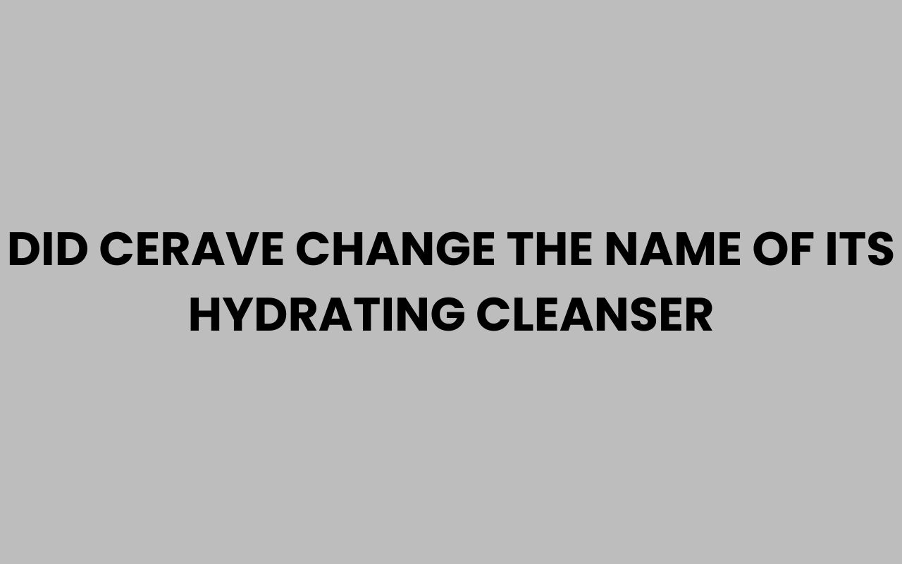 did cerave change the name of its hydrating cleanser