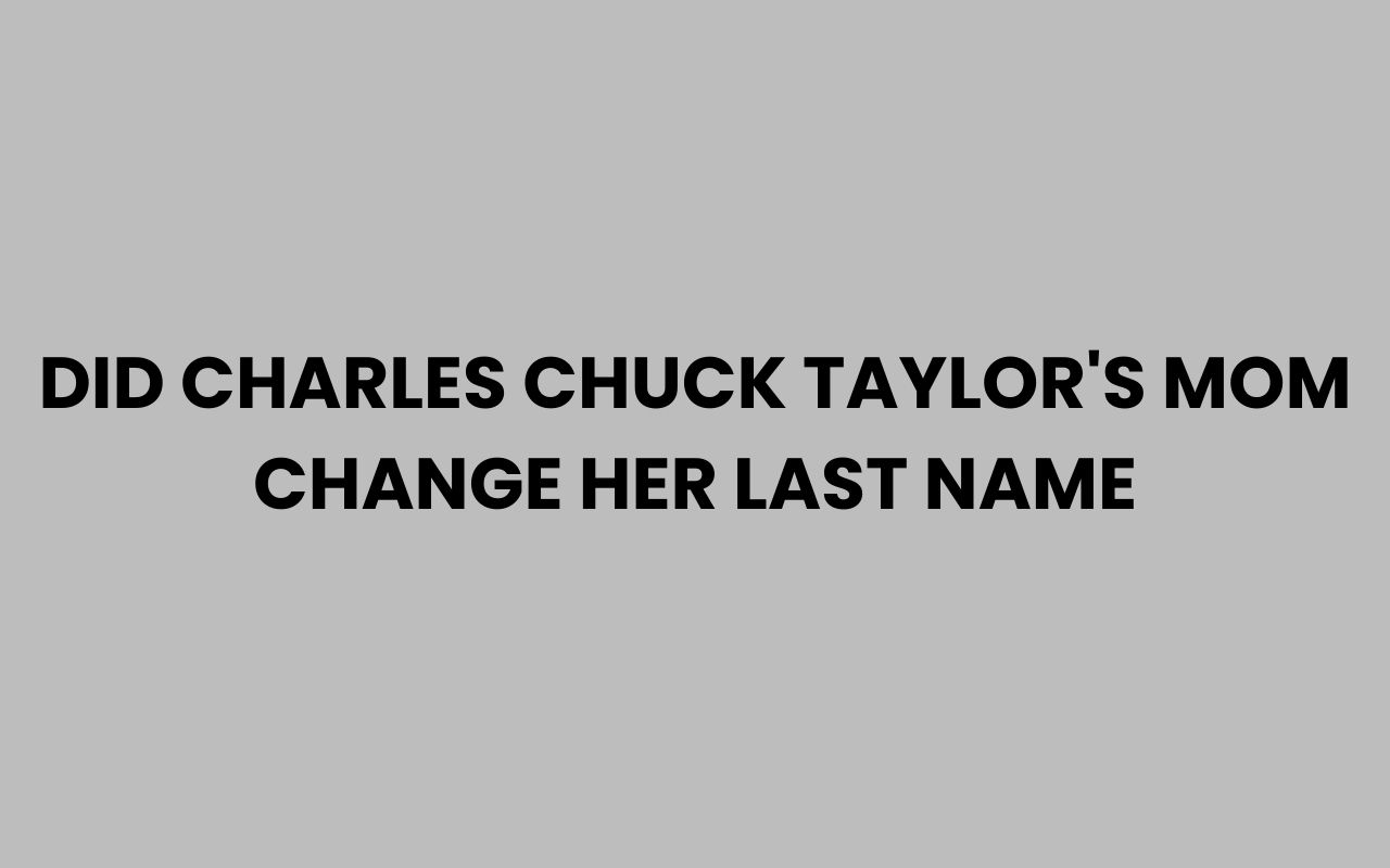 did charles chuck taylors mom change her last name