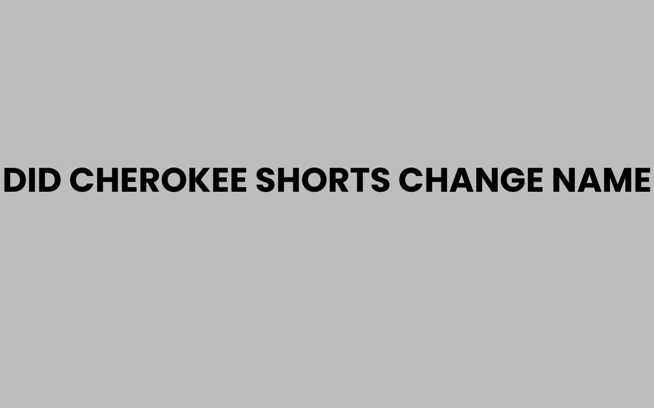 did cherokee shorts change name