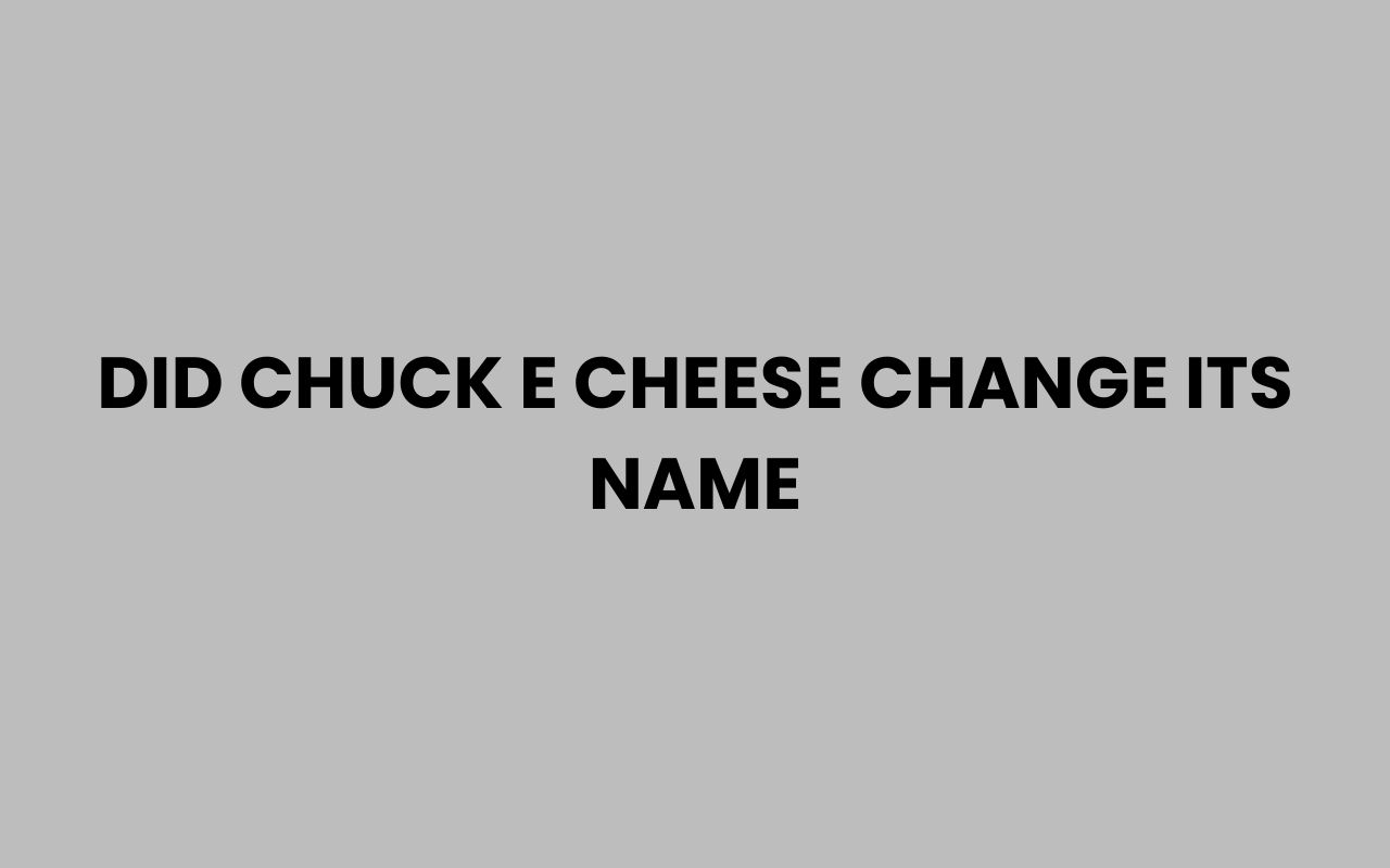 did chuck e cheese change its name