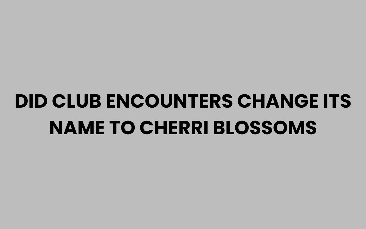 did club encounters change its name to cherri blossoms