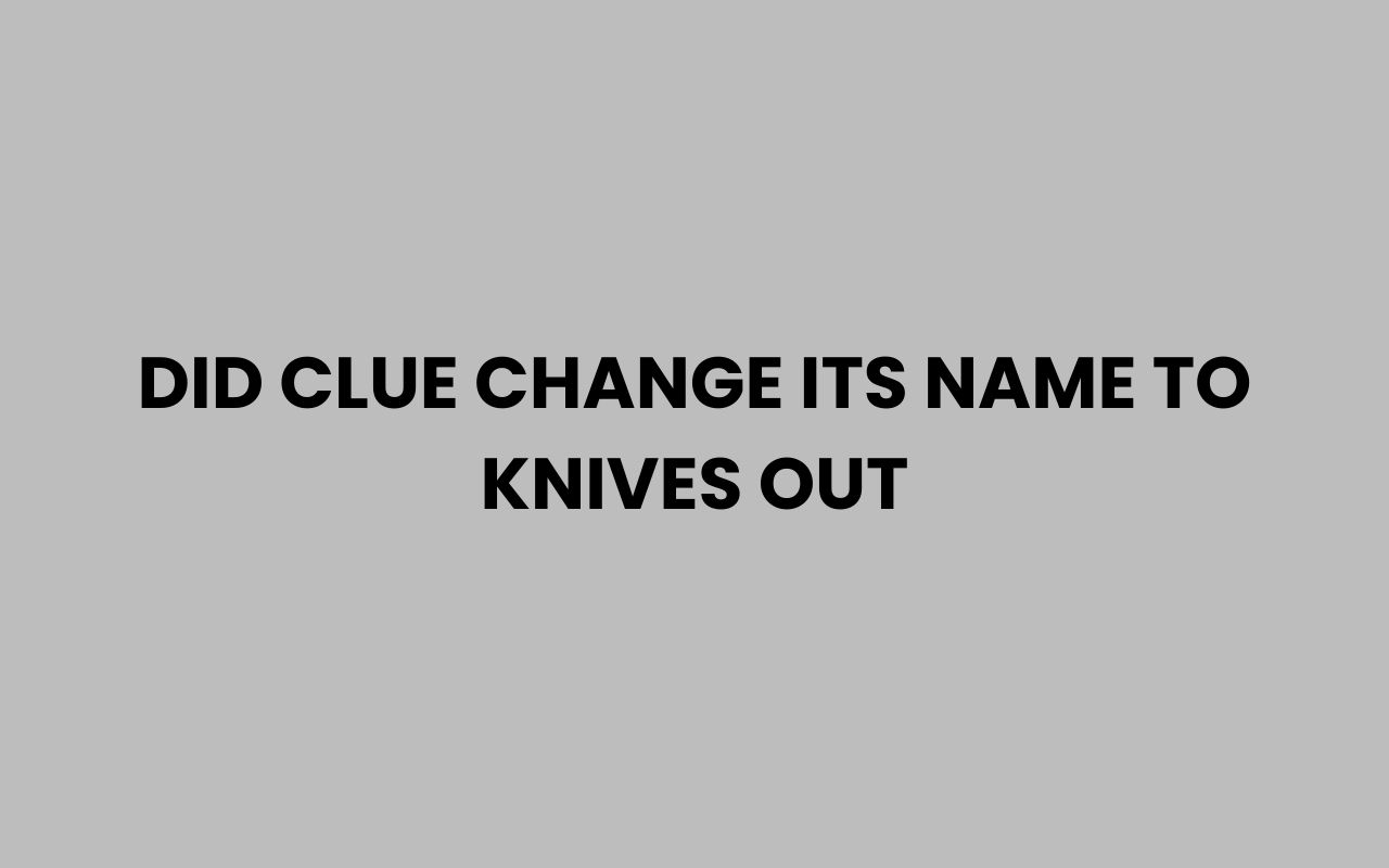 did clue change its name to knives out