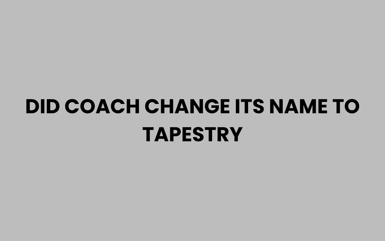 did coach change its name to tapestry