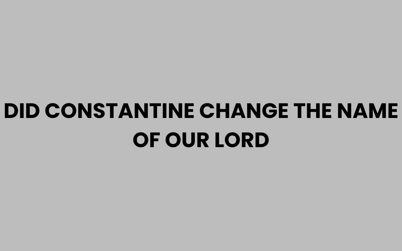 did constantine change the name of our lord