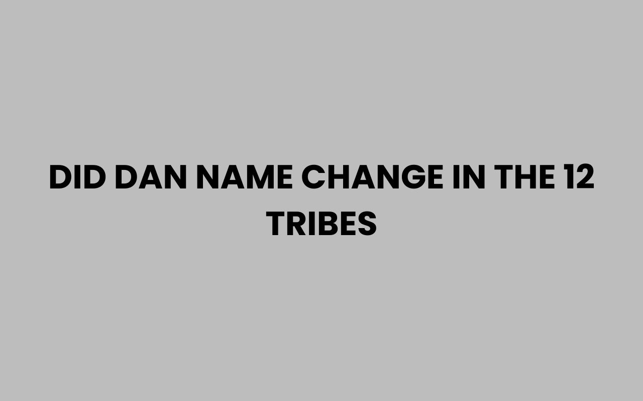 did dan name change in the 12 tribes