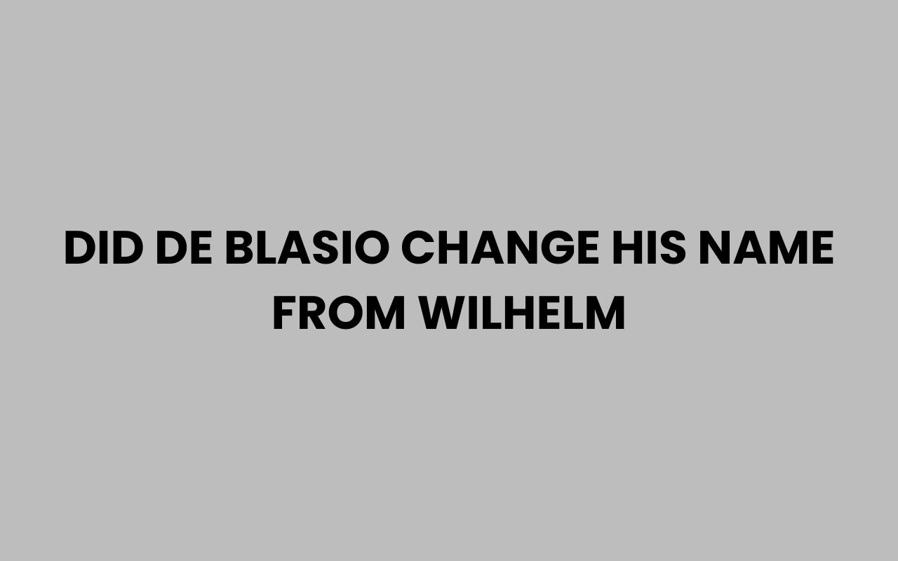 did de blasio change his name from wilhelm