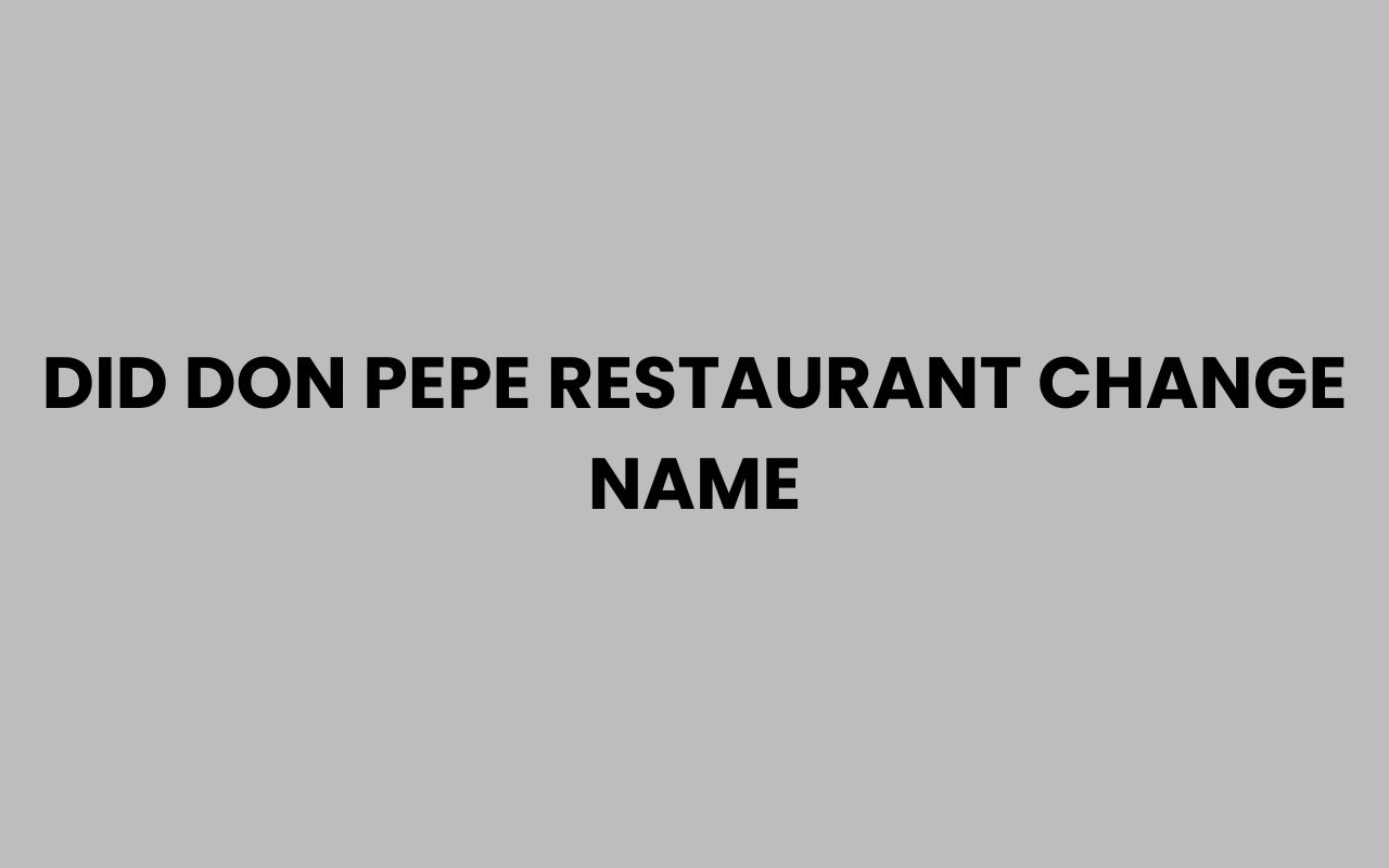 did don pepe restaurant change name