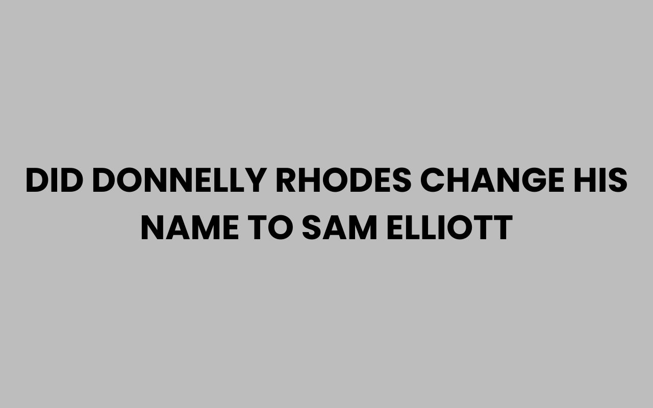 did donnelly rhodes change his name to sam elliott