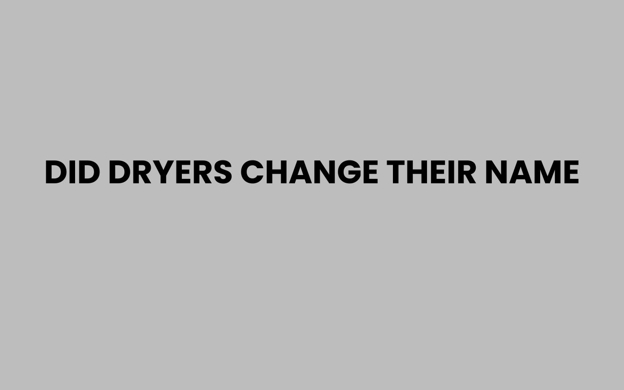 did dryers change their name