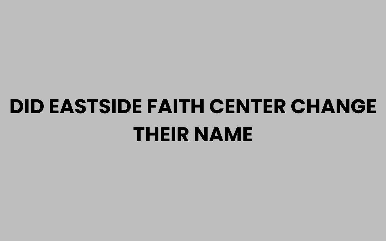 did eastside faith center change their name