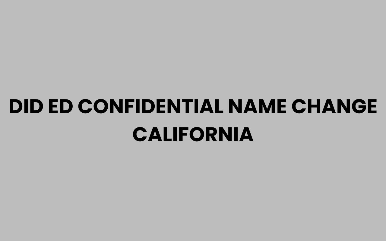 did ed confidential name change california