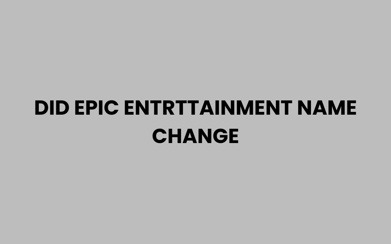 did epic entrttainment name change