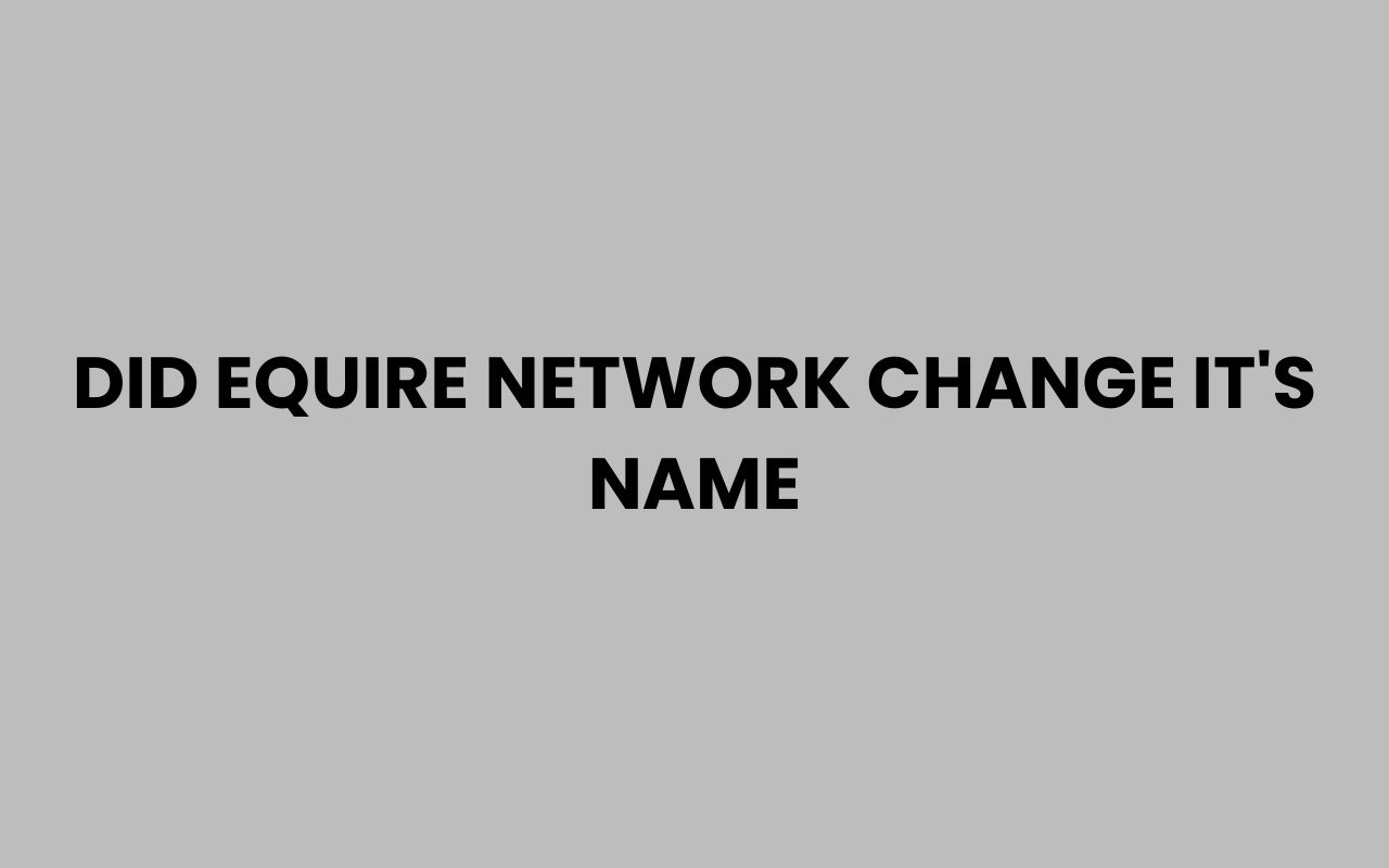 did equire network change its name