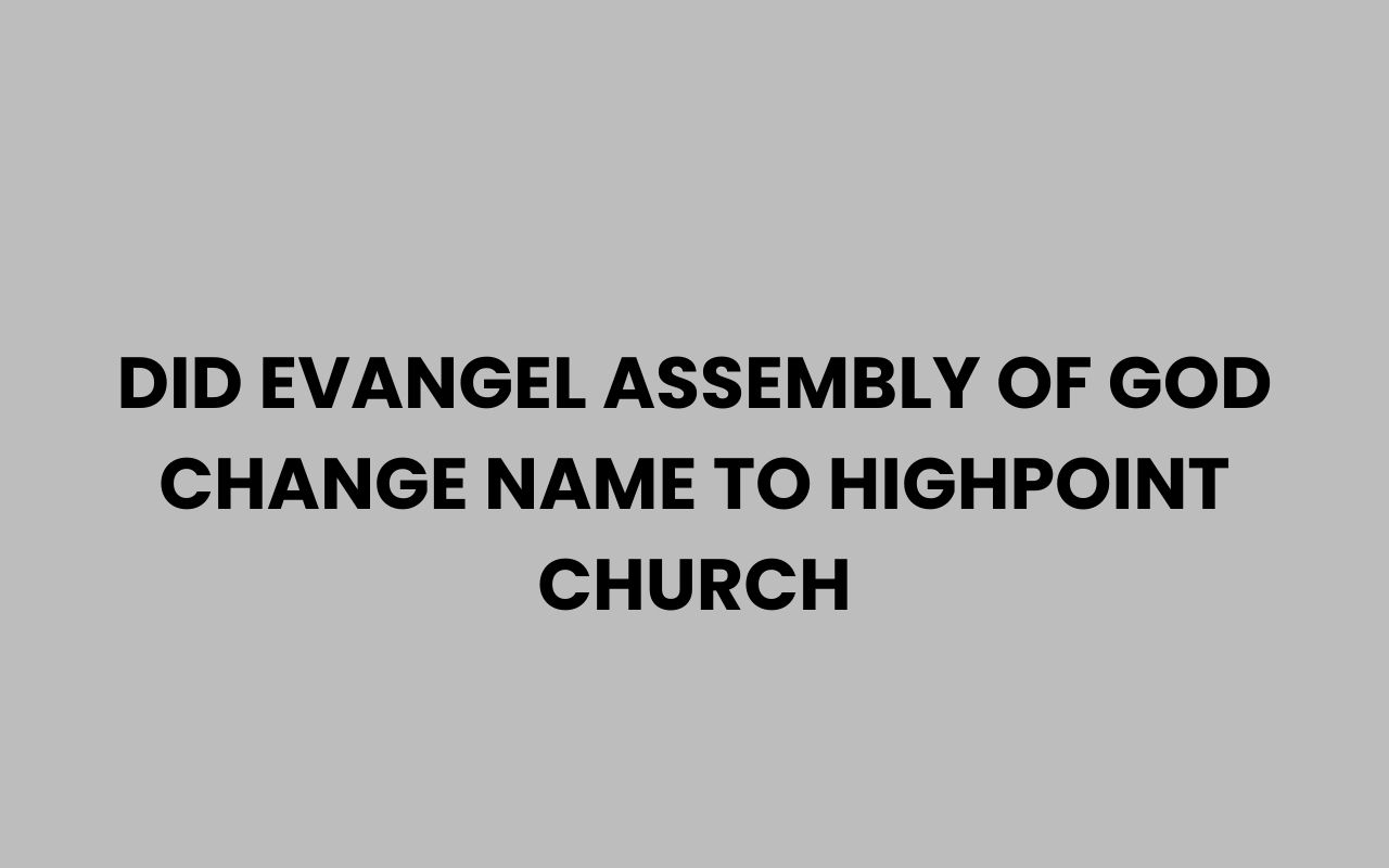 did evangel assembly of god change name to highpoint church