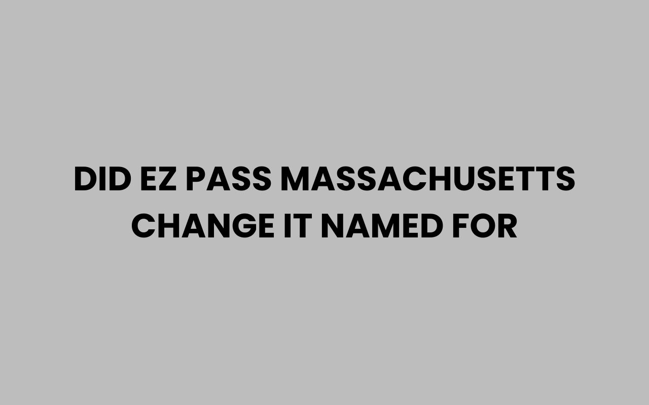 did ez pass massachusetts change it named for