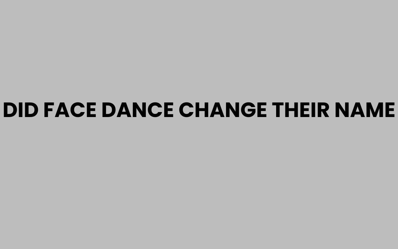 did face dance change their name
