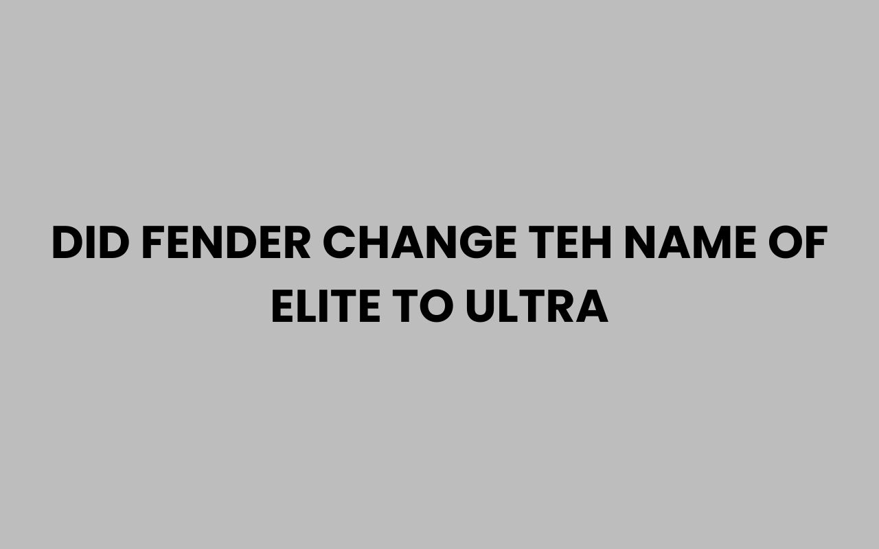 did fender change teh name of elite to ultra