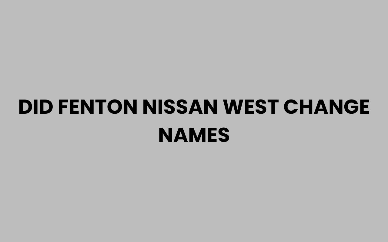 did fenton nissan west change names