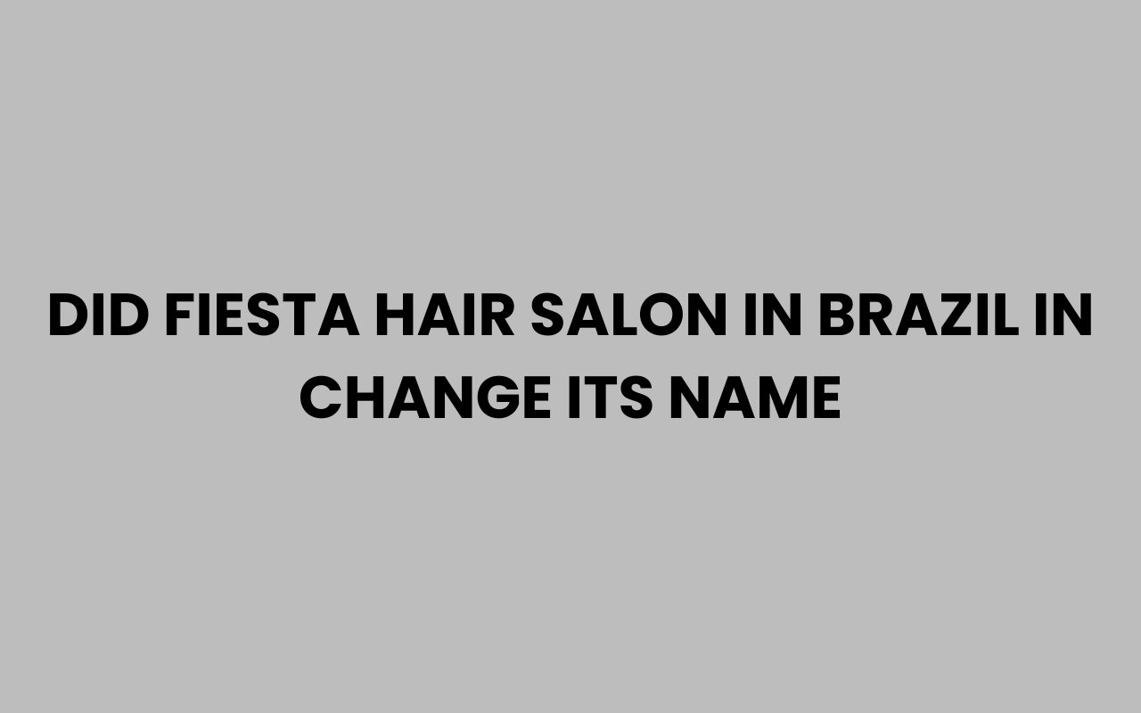did fiesta hair salon in brazil in change its name