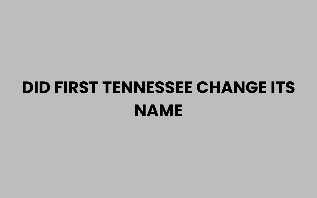 did first tennessee change its name