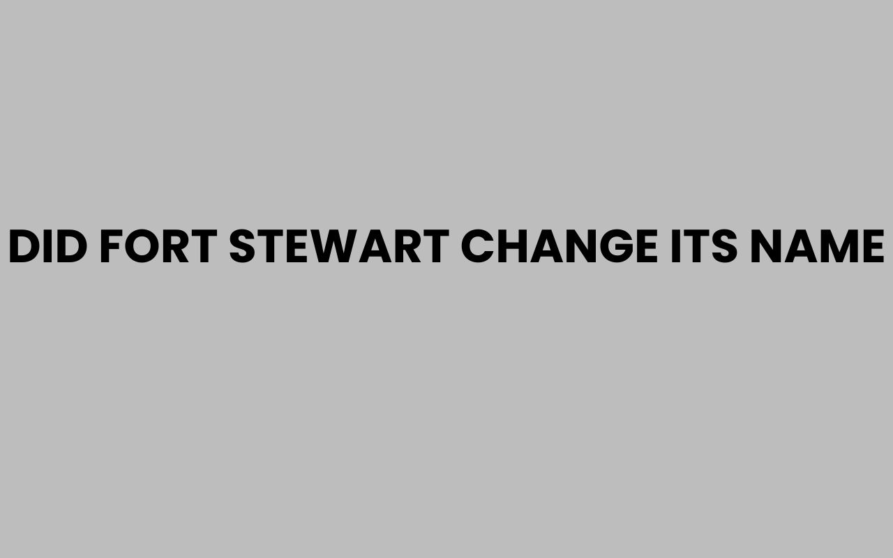 did fort stewart change its name