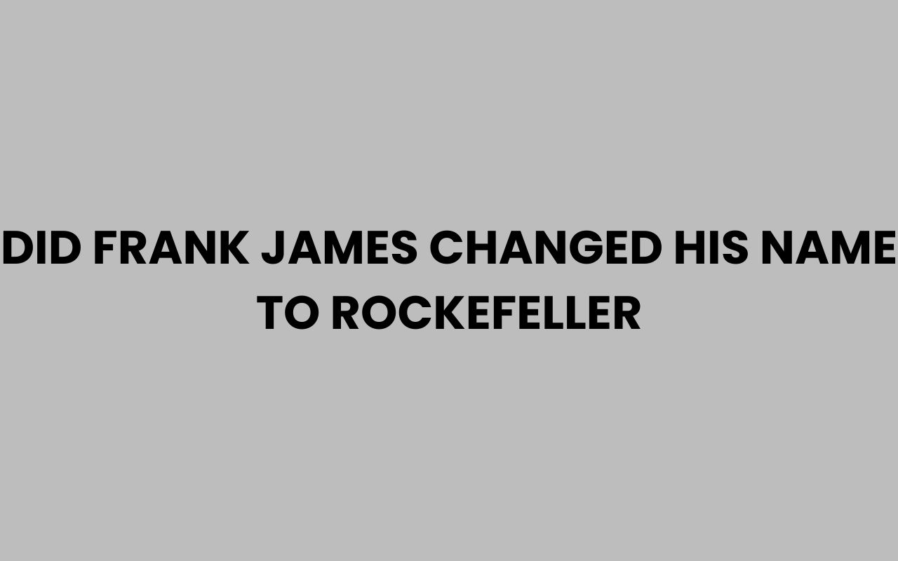 did frank james changed his name to rockefeller