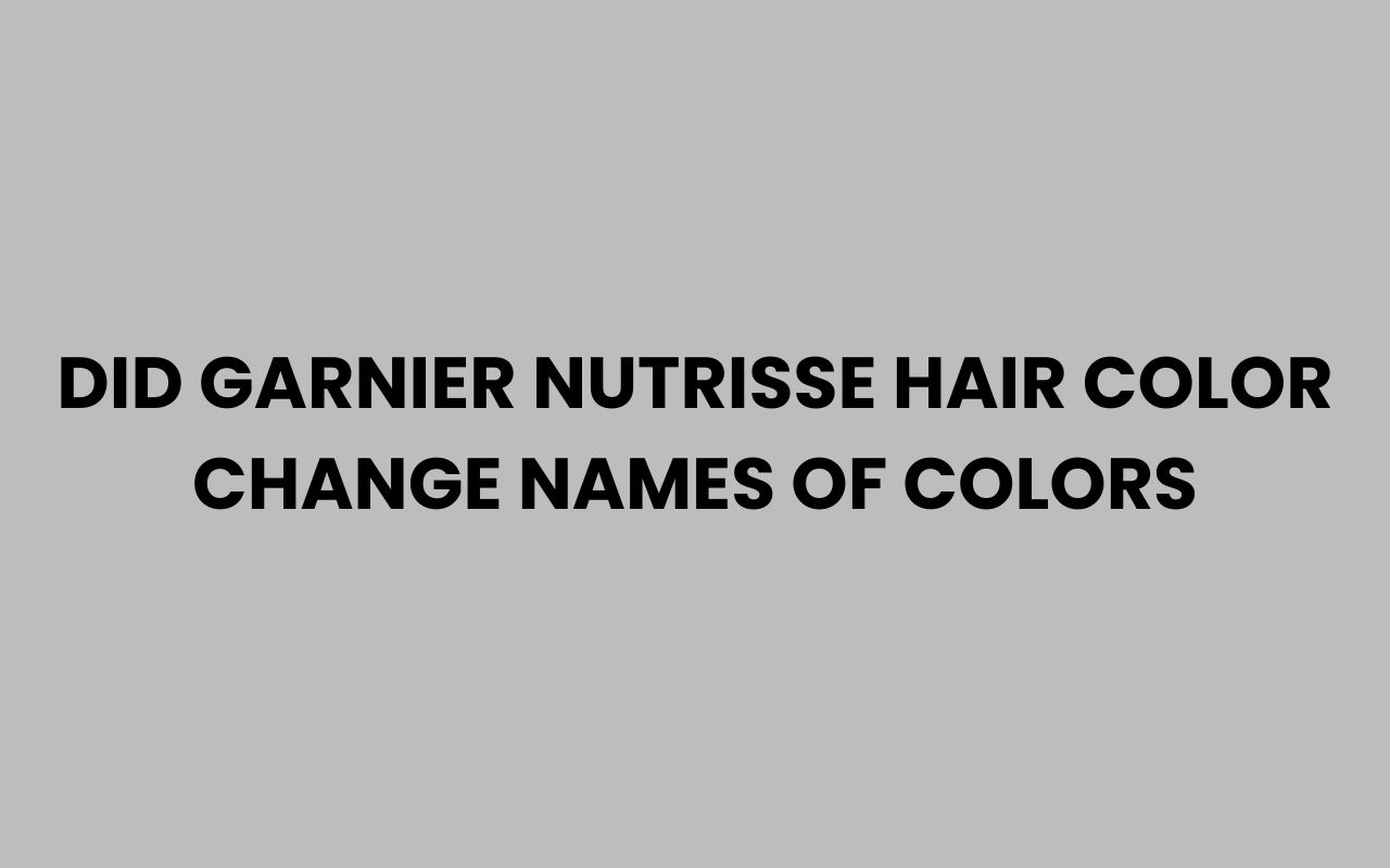 did garnier nutrisse hair color change names of colors