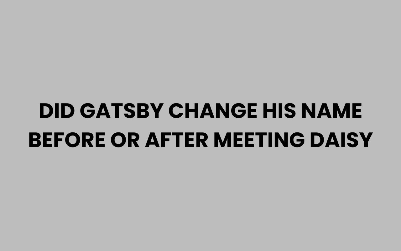 did gatsby change his name before or after meeting daisy