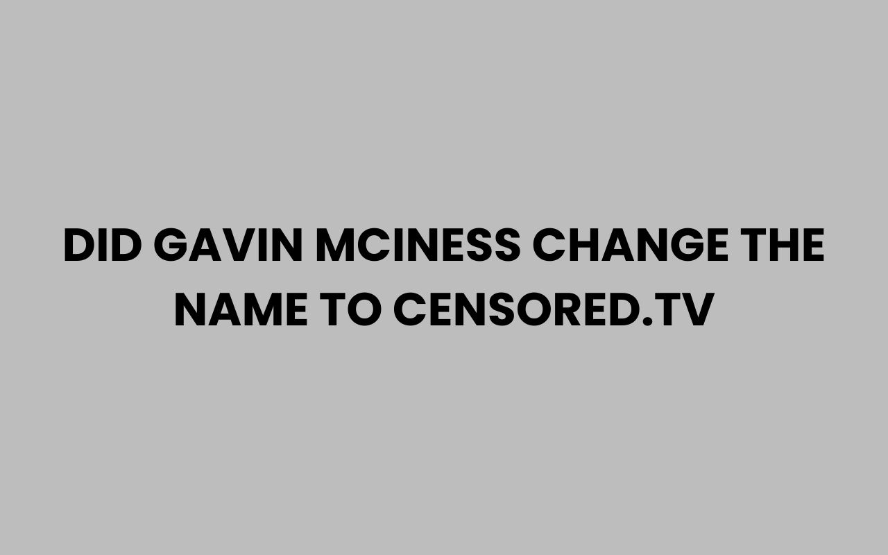 did gavin mciness change the name to censored.tv
