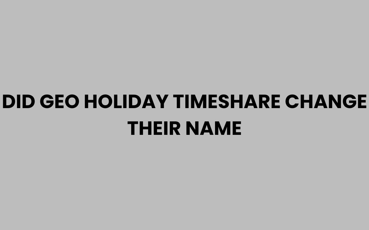 did geo holiday timeshare change their name