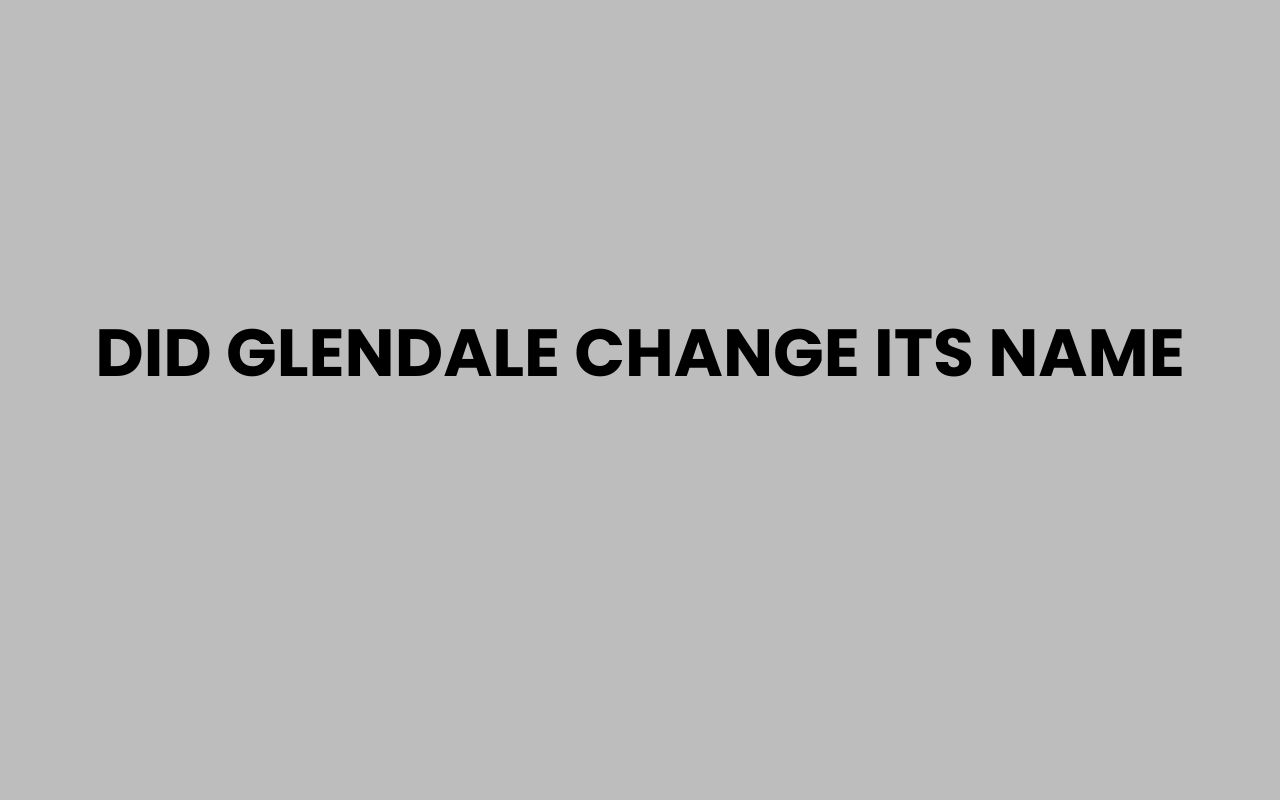 did glendale change its name
