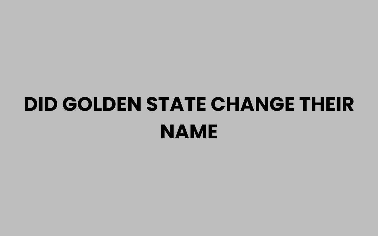 did golden state change their name