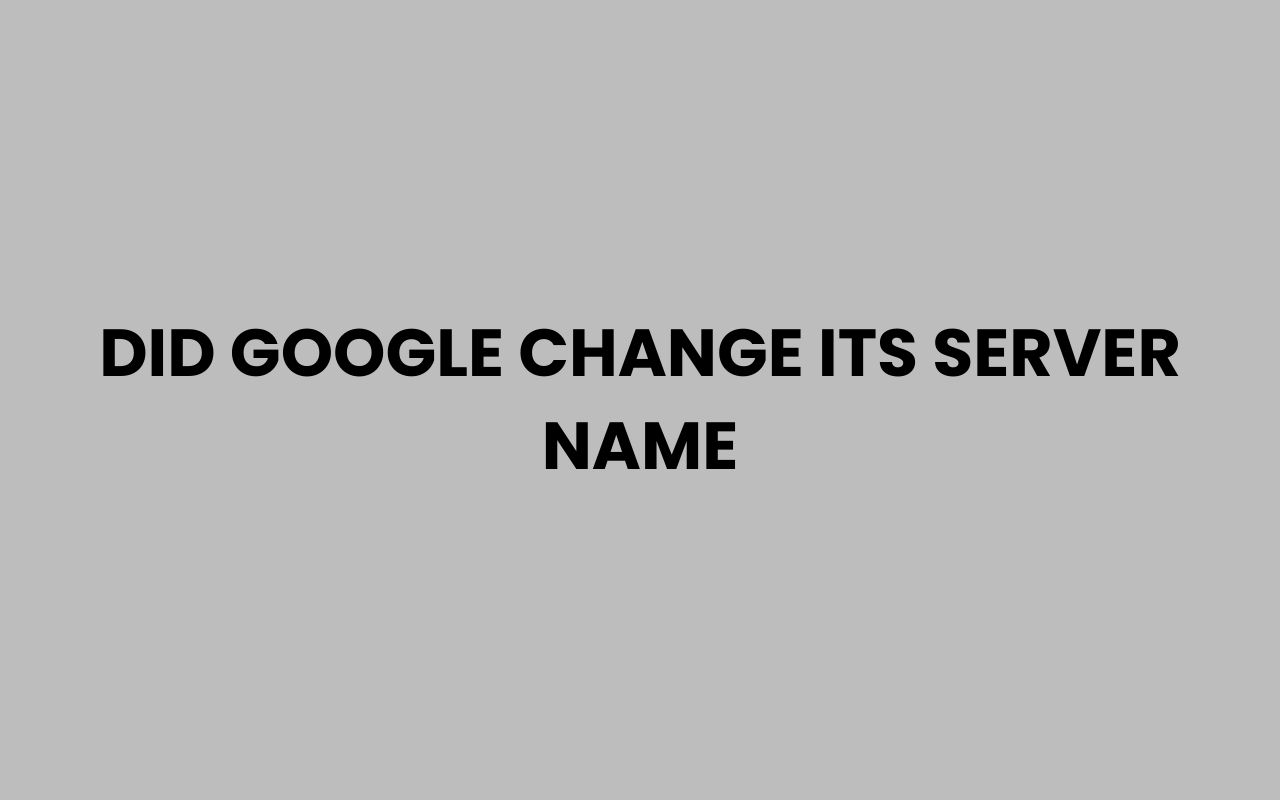 did google change its server name