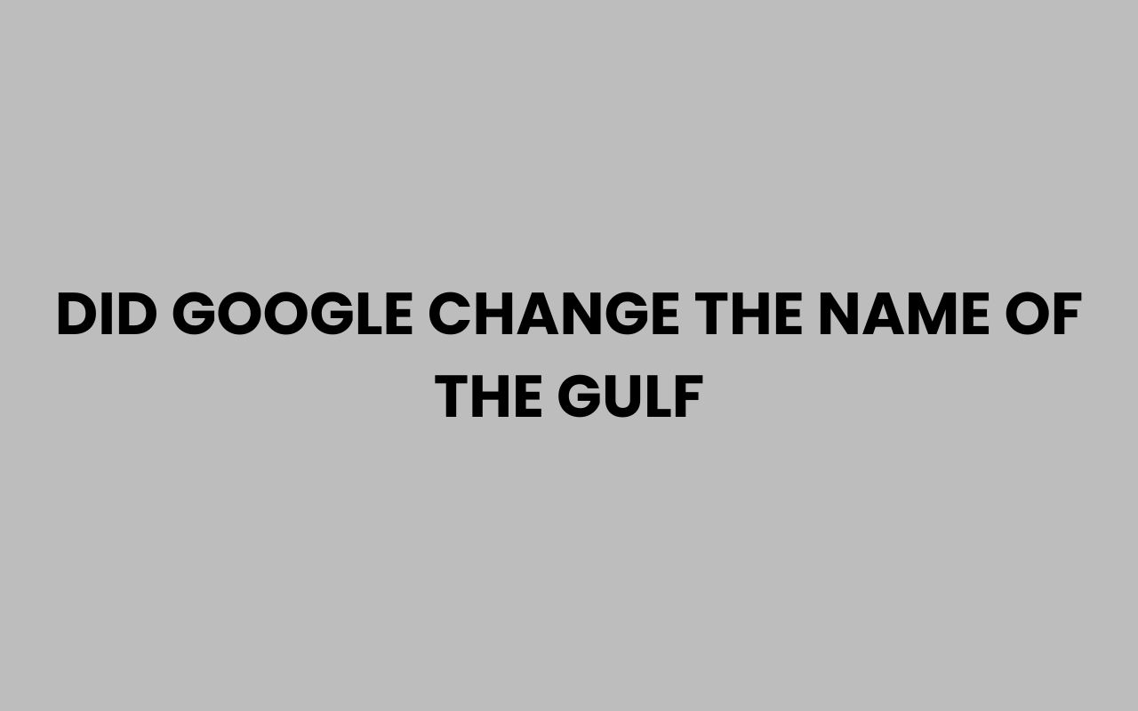 did google change the name of the gulf