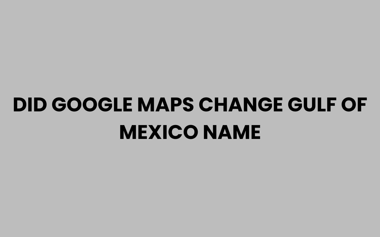 did google maps change gulf of mexico name