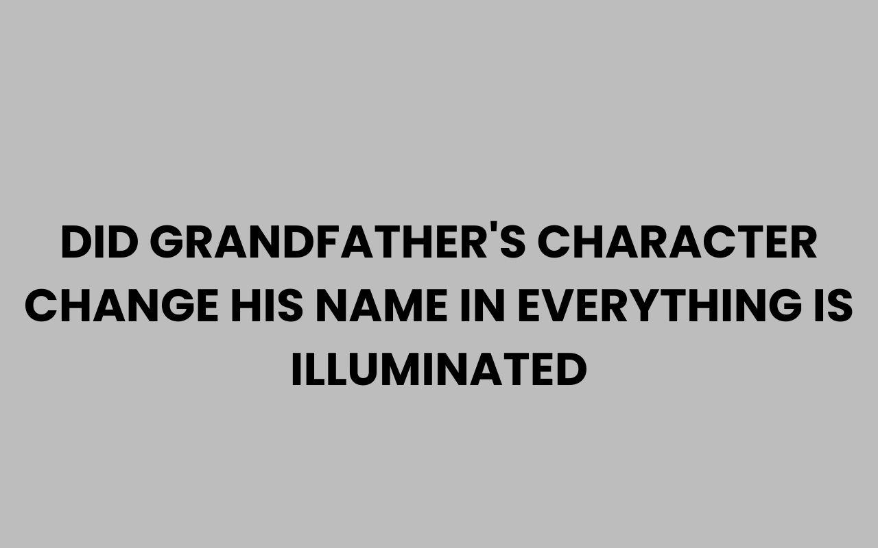 did grandfathers character change his name in everything is illuminated